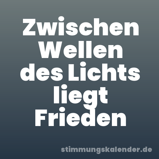Zwischen Wellen des Lichts liegt Frieden