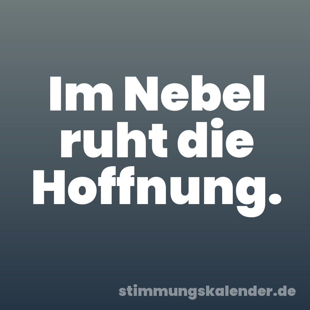Im Nebel ruht die Hoffnung.