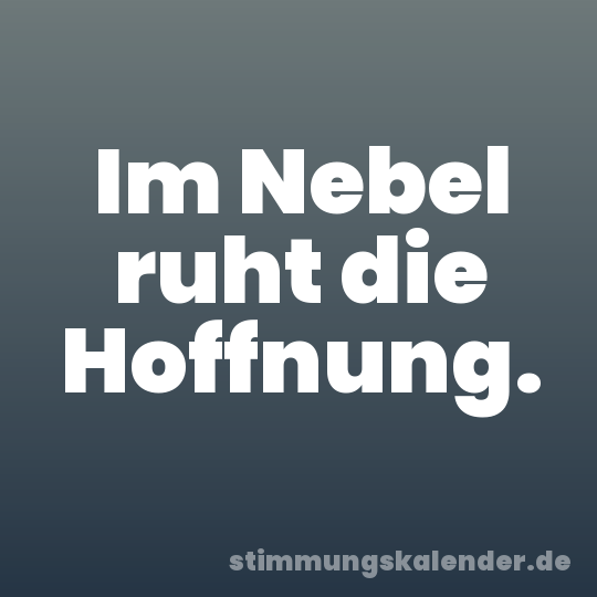 Im Nebel ruht die Hoffnung.
