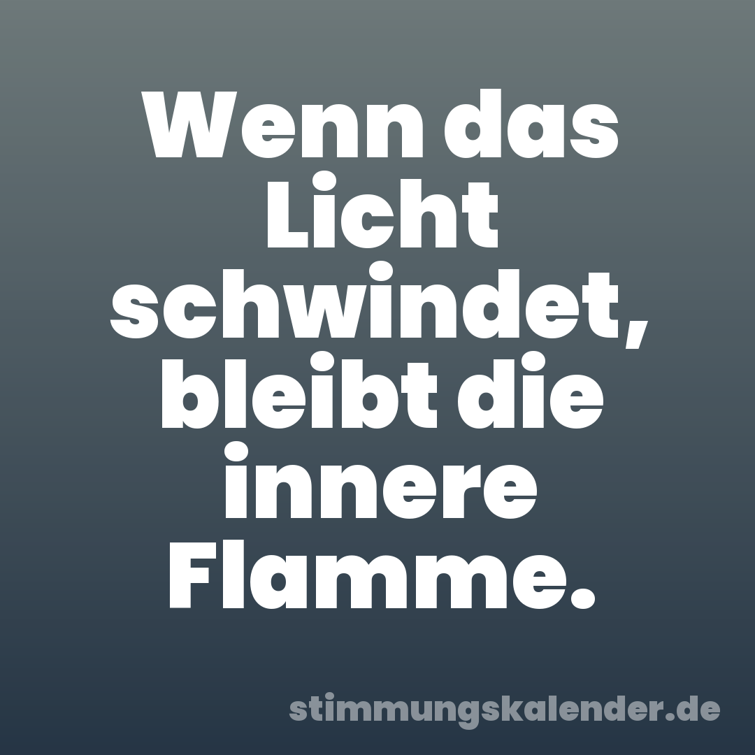 Wenn das Licht schwindet, bleibt die innere Flamme.