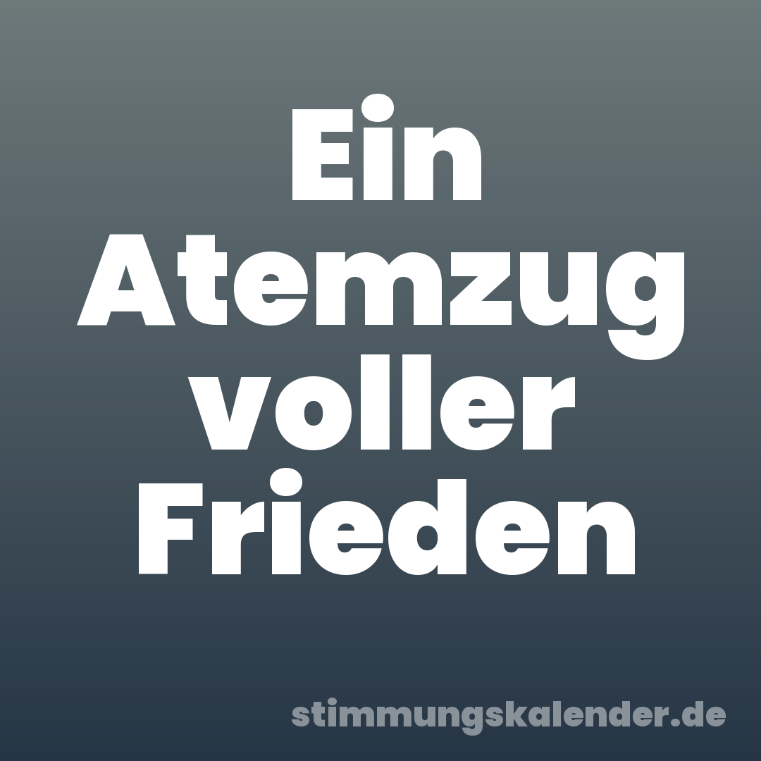 Ein Atemzug voller Frieden