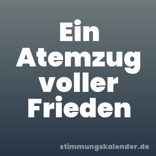 Ein Atemzug voller Frieden
