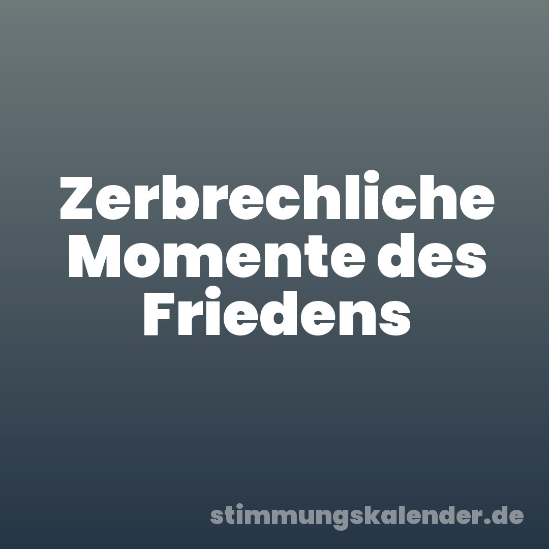 Zerbrechliche Momente des Friedens