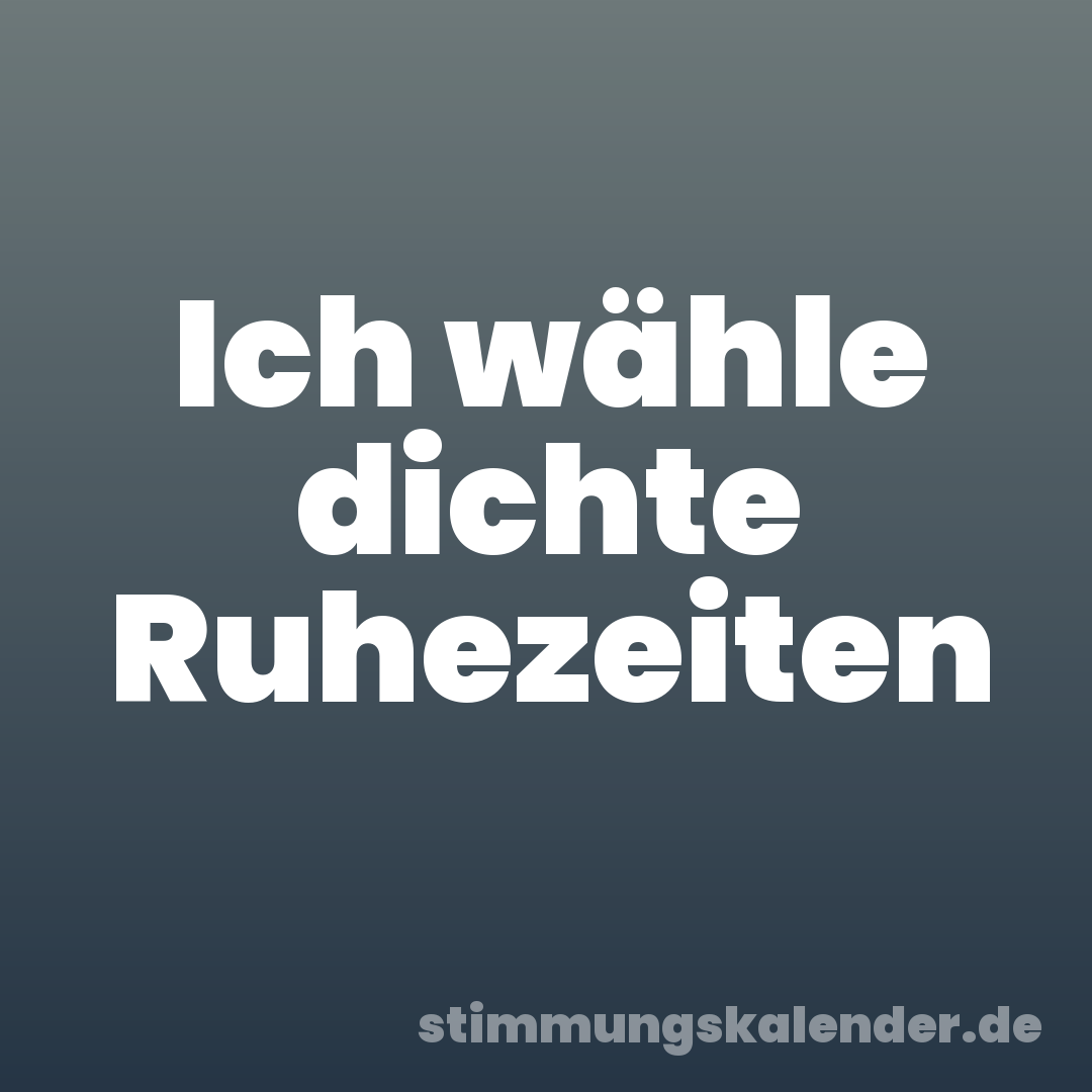 Ich wähle dichte Ruhezeiten