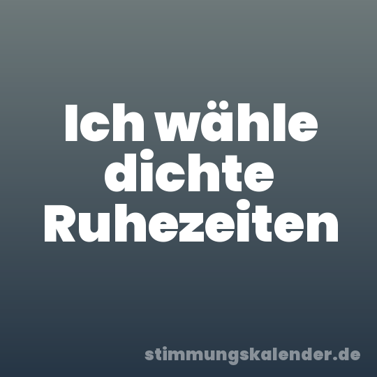 Ich wähle dichte Ruhezeiten