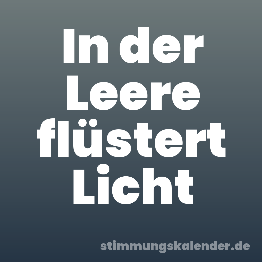 In der Leere flüstert Licht