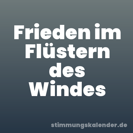 Frieden im Flüstern des Windes