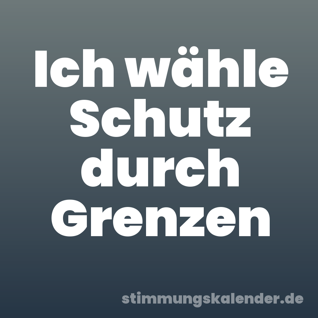 Ich wähle Schutz durch Grenzen