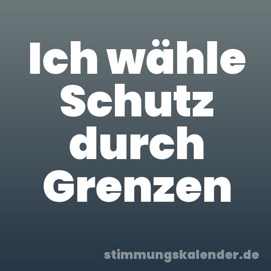 Ich wähle Schutz durch Grenzen