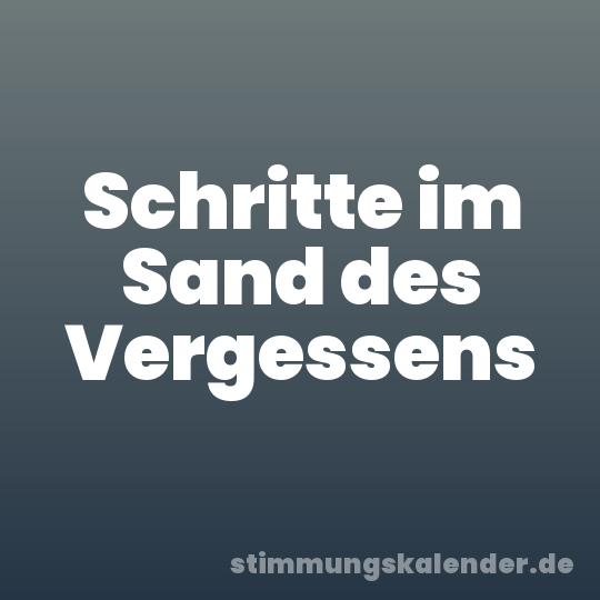 Schritte im Sand des Vergessens