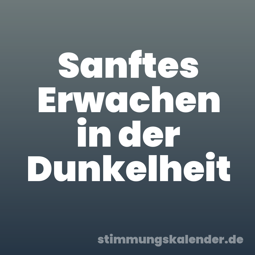 Sanftes Erwachen in der Dunkelheit