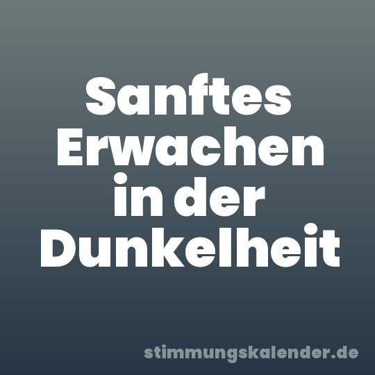 Sanftes Erwachen in der Dunkelheit