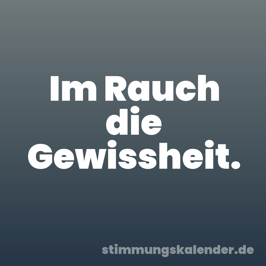 Im Rauch die Gewissheit.