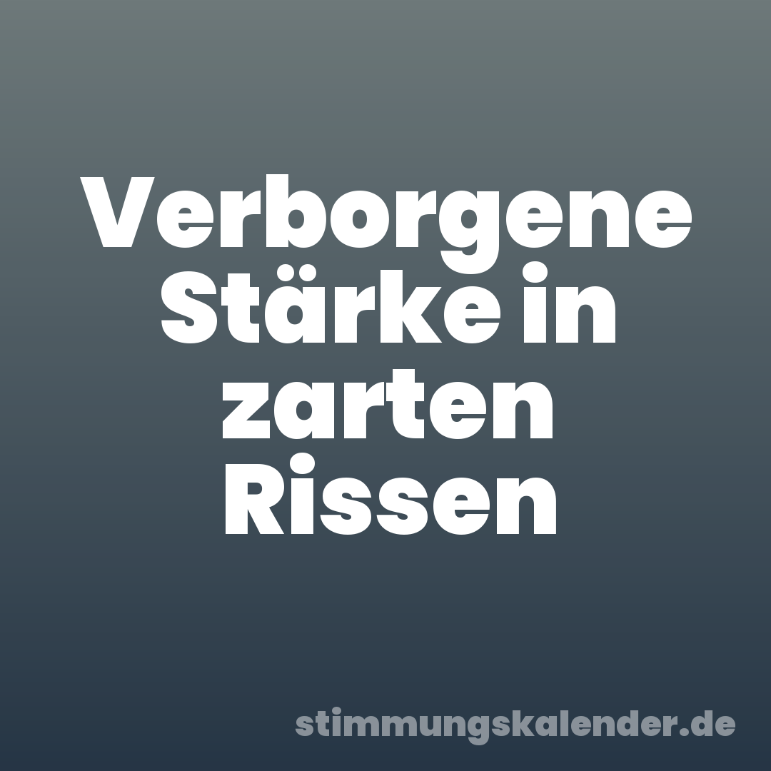 Verborgene Stärke in zarten Rissen