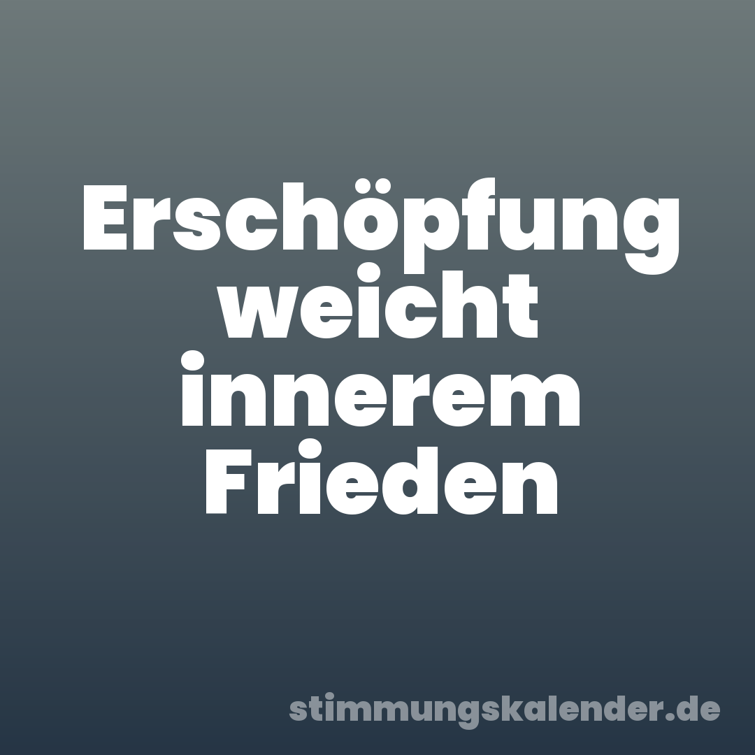 Erschöpfung weicht innerem Frieden