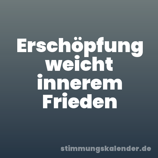 Erschöpfung weicht innerem Frieden