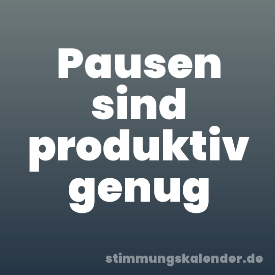 Pausen sind produktiv genug