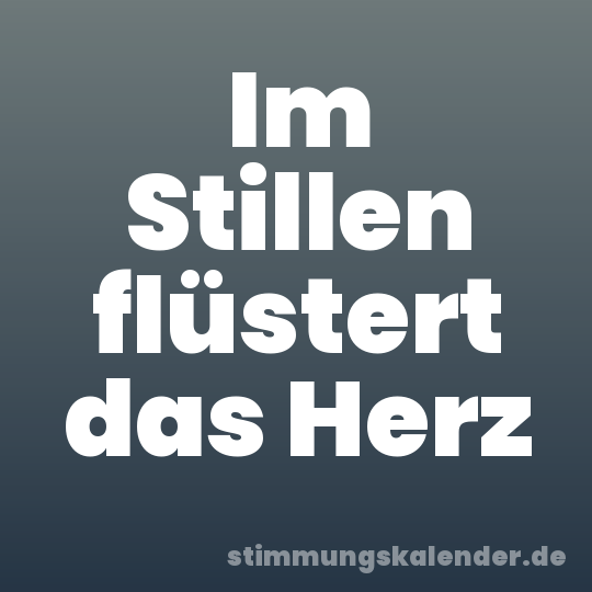 Im Stillen flüstert das Herz