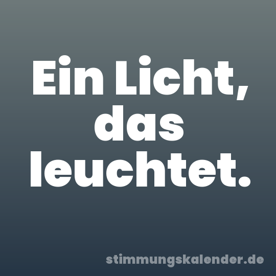 Ein Licht, das leuchtet.