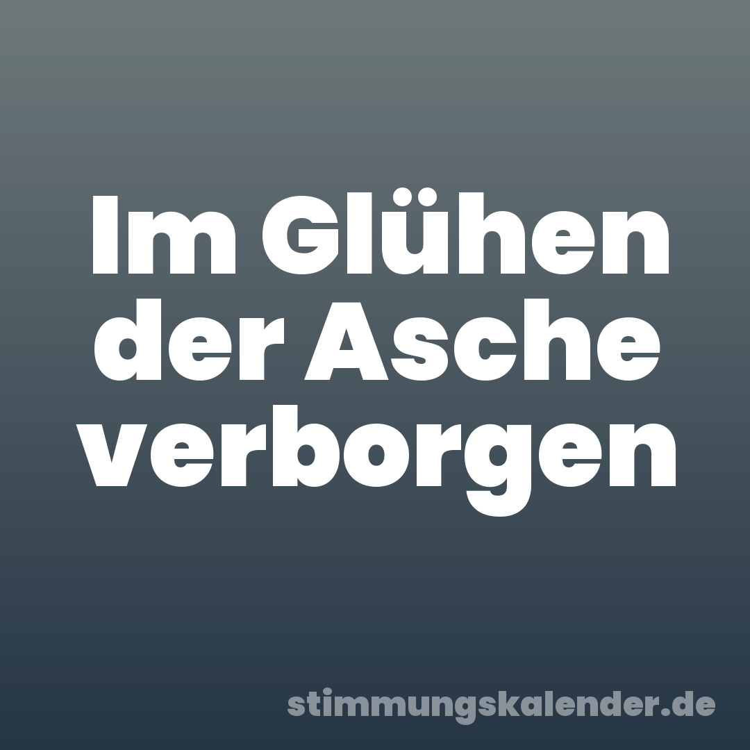 Im Glühen der Asche verborgen