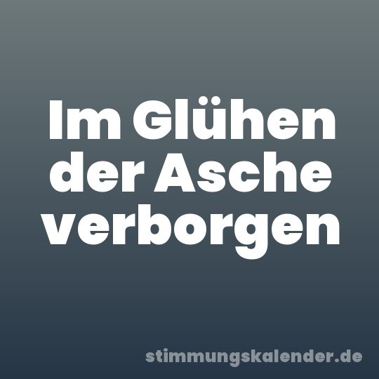 Im Glühen der Asche verborgen