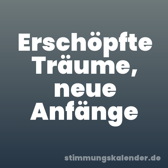 Erschöpfte Träume, neue Anfänge