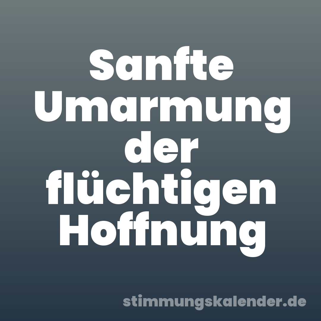 Sanfte Umarmung der flüchtigen Hoffnung
