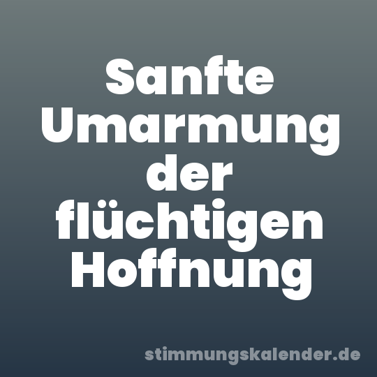 Sanfte Umarmung der flüchtigen Hoffnung