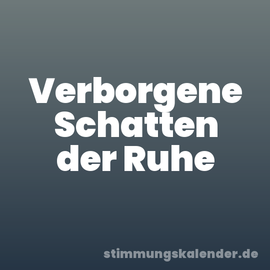 Verborgene Schatten der Ruhe