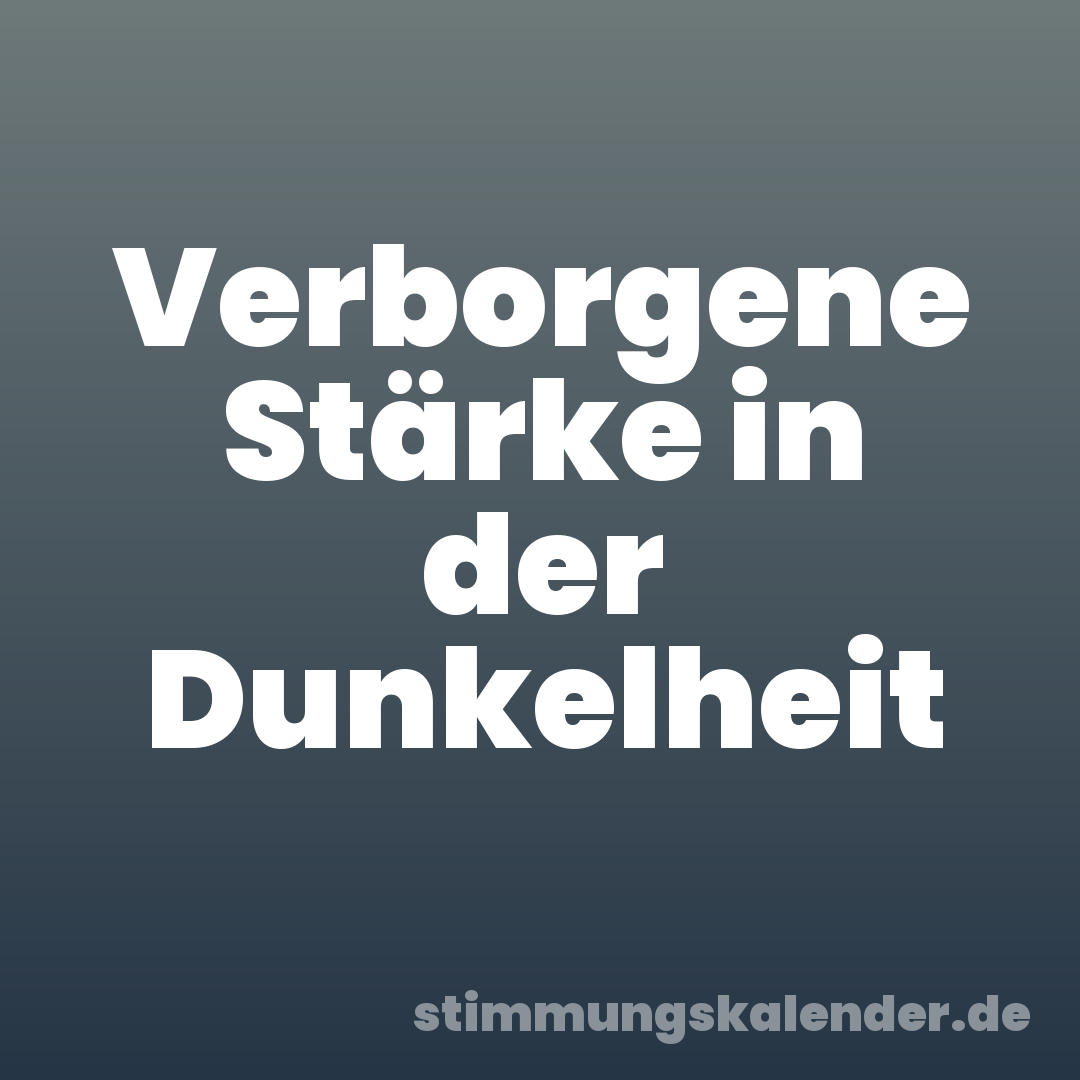 Verborgene Stärke in der Dunkelheit