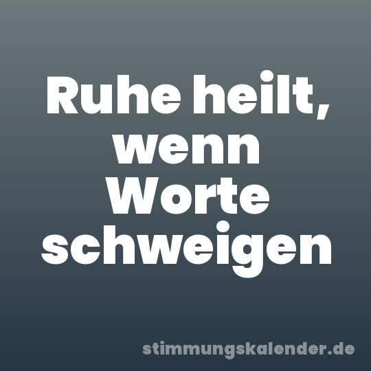 Ruhe heilt, wenn Worte schweigen