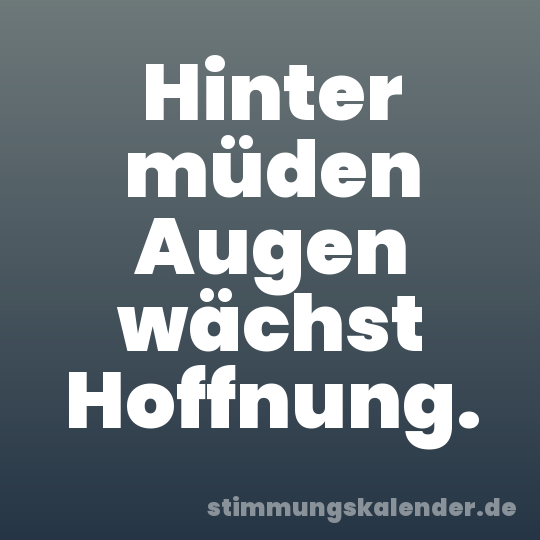 Hinter müden Augen wächst Hoffnung.