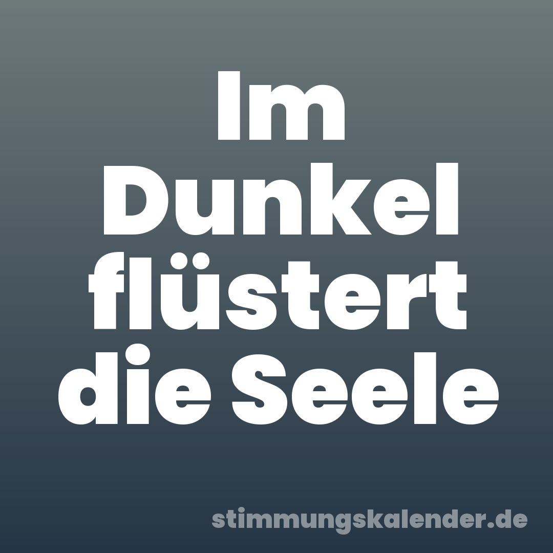Im Dunkel flüstert die Seele