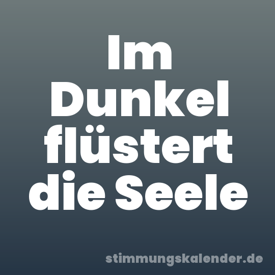 Im Dunkel flüstert die Seele