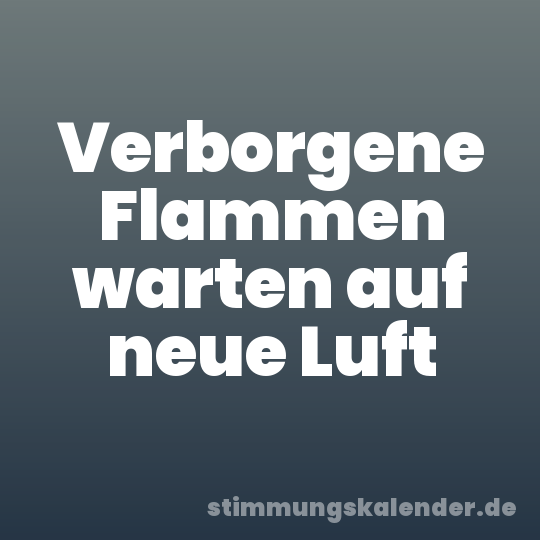 Verborgene Flammen warten auf neue Luft