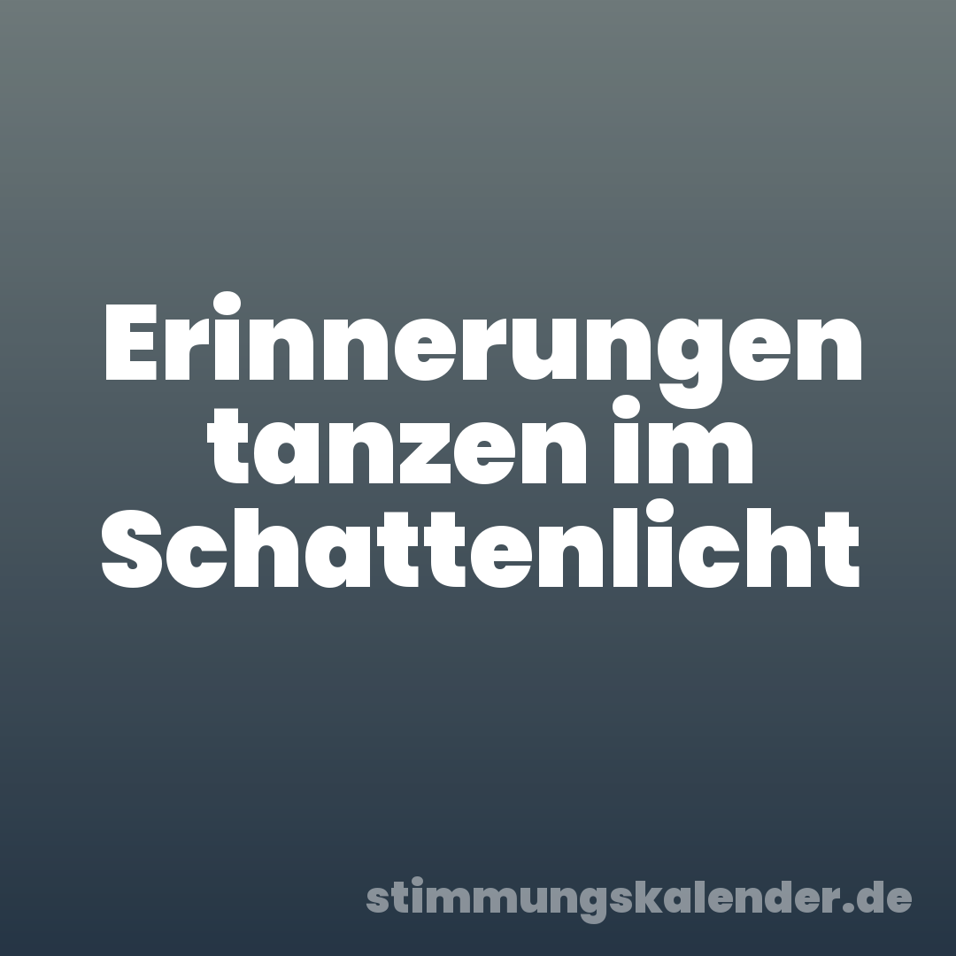 Erinnerungen tanzen im Schattenlicht