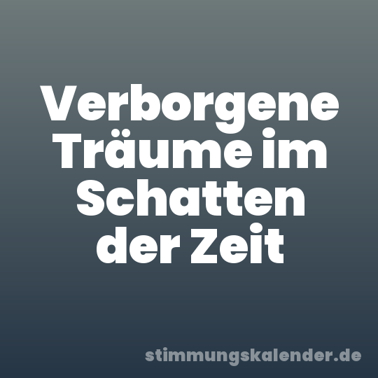 Verborgene Träume im Schatten der Zeit
