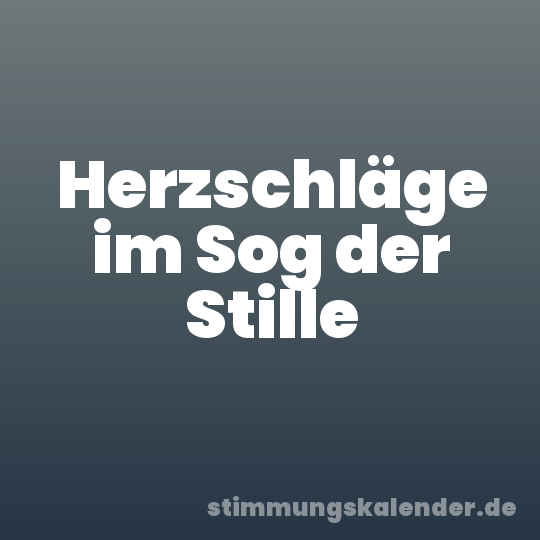 Herzschläge im Sog der Stille