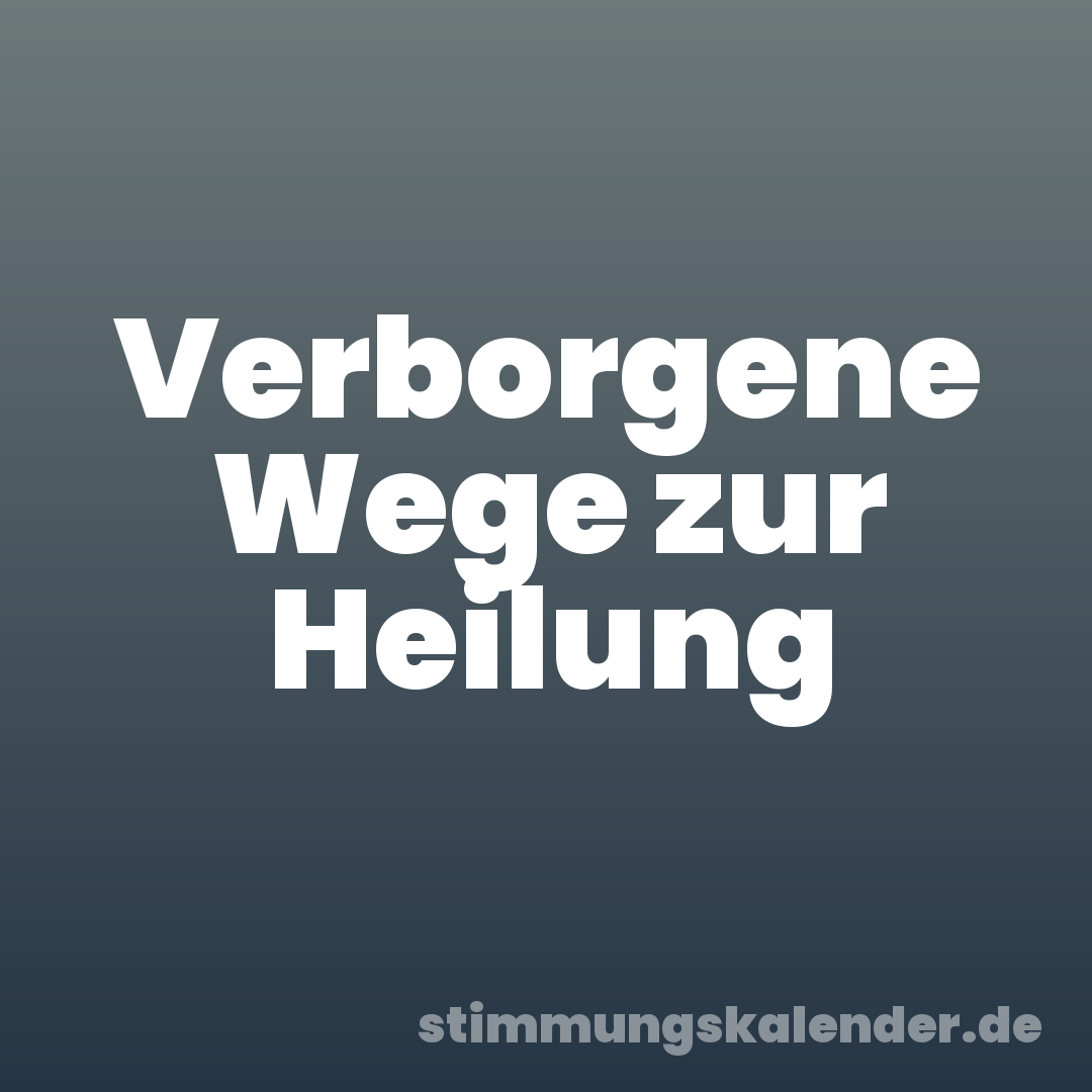 Verborgene Wege zur Heilung