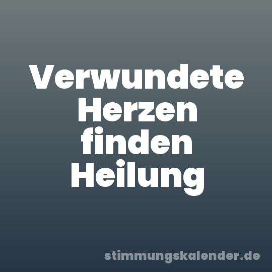 Verwundete Herzen finden Heilung