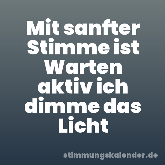 Mit sanfter Stimme ist Warten aktiv ich dimme das Licht