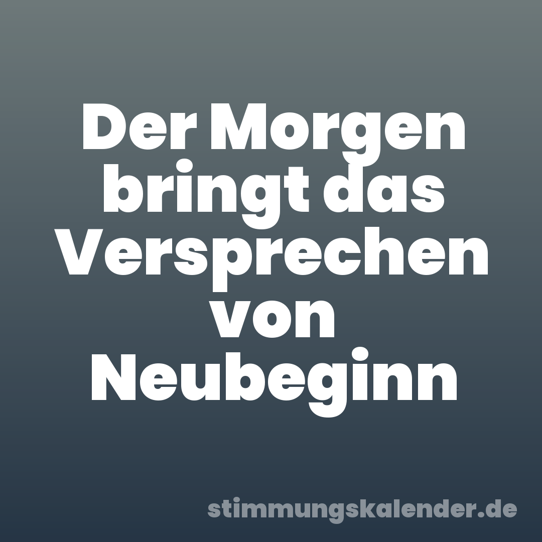 Der Morgen bringt das Versprechen von Neubeginn