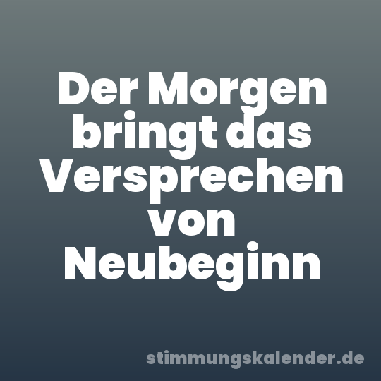 Der Morgen bringt das Versprechen von Neubeginn