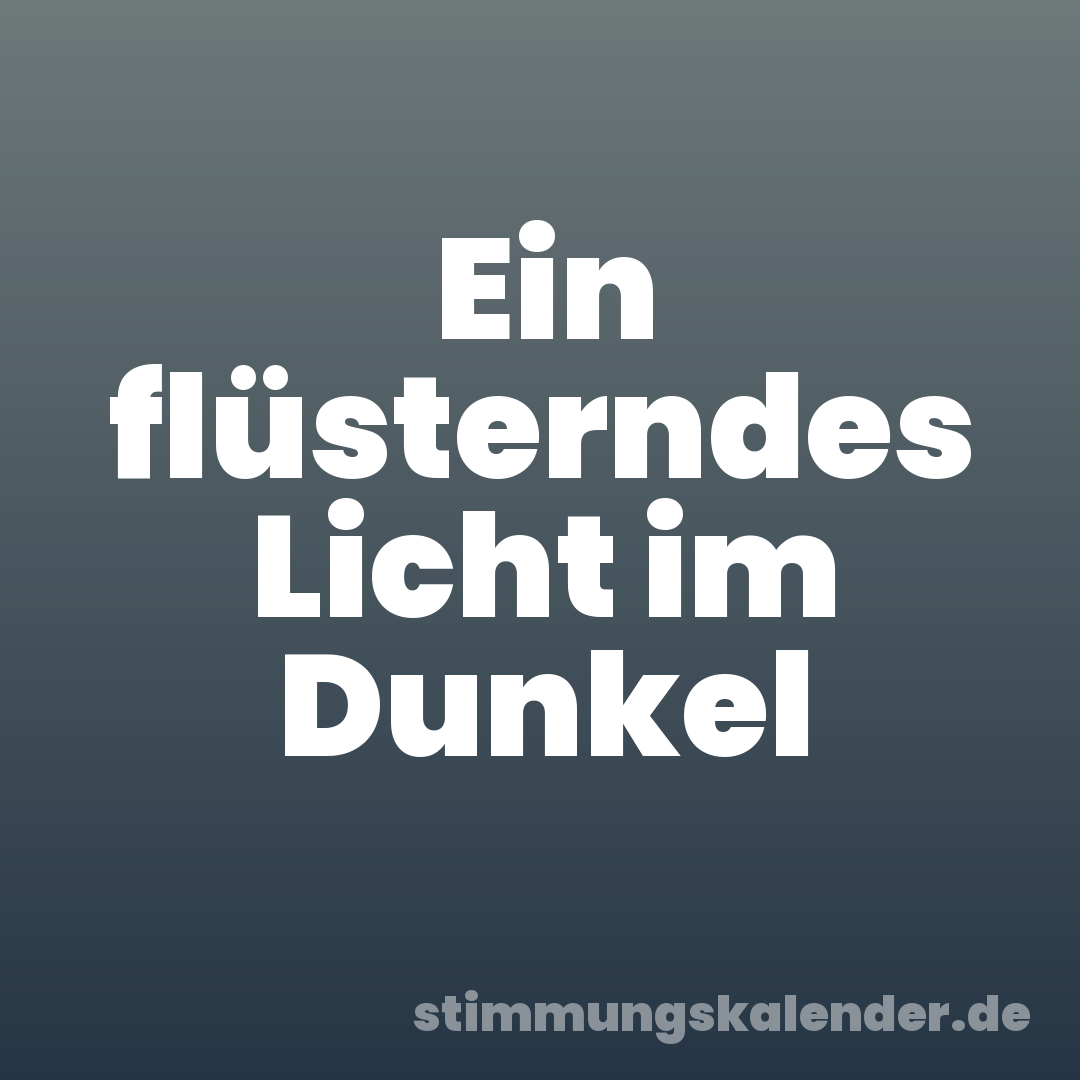 Ein flüsterndes Licht im Dunkel