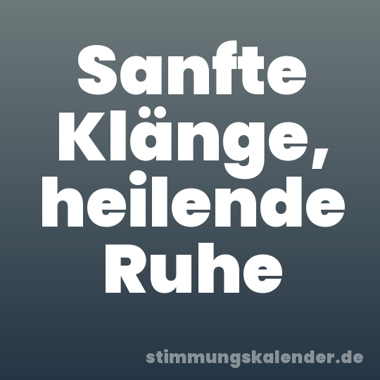 Sanfte Klänge, heilende Ruhe