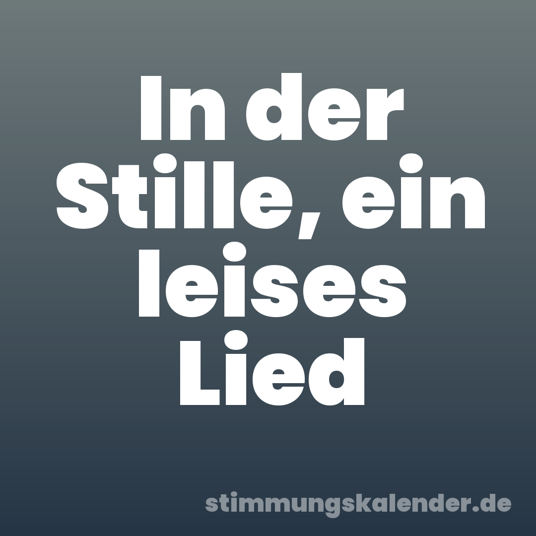 In der Stille, ein leises Lied