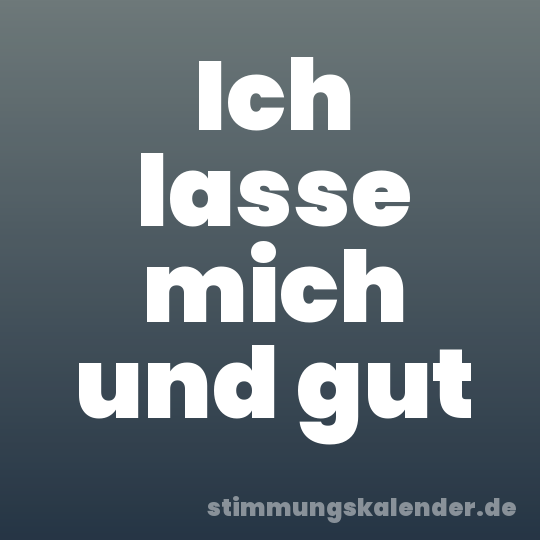 Ich lasse mich und gut