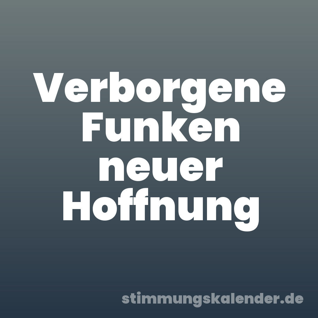 Verborgene Funken neuer Hoffnung