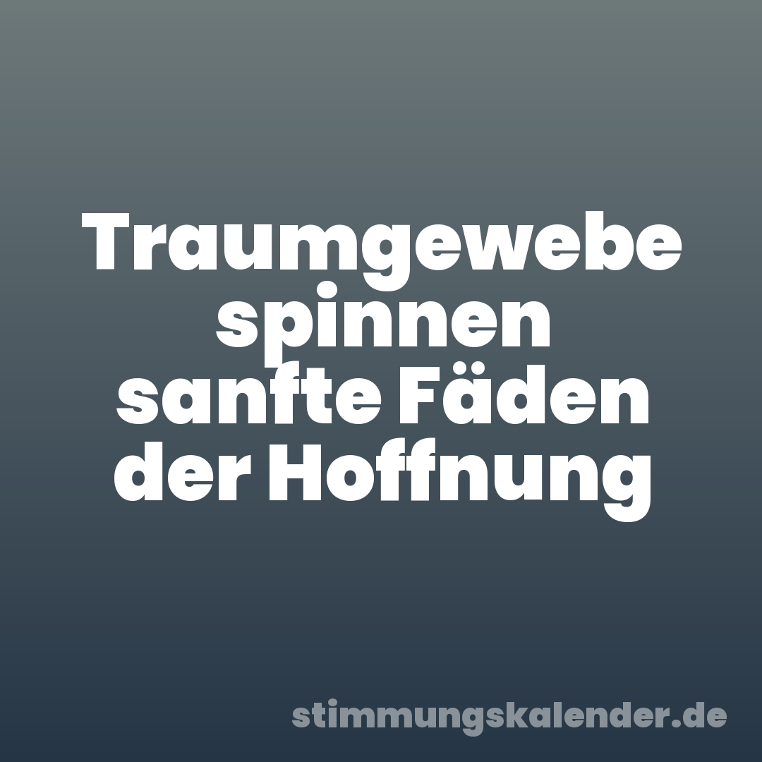 Traumgewebe spinnen sanfte Fäden der Hoffnung