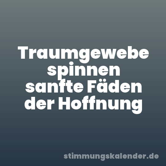 Traumgewebe spinnen sanfte Fäden der Hoffnung